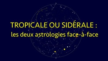 Tropicale ou sidérale : les deux astrologies face-à-face