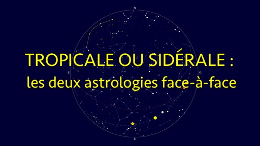 Tropicale ou sidérale : les deux astrologies face-à-face