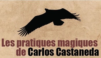 Les pratiques magiques de Carlos Castaneda