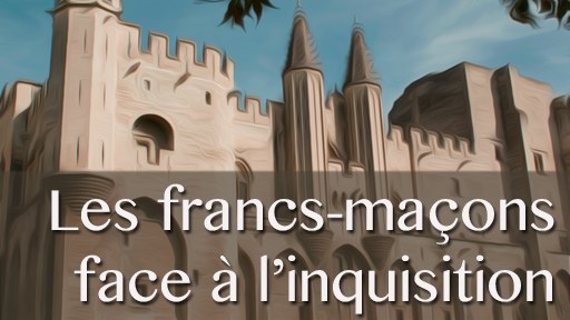 Francs-maçons et Illuminés face à l’inquisition dans l’Avignon pontificale