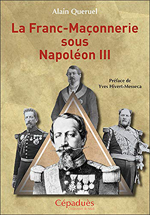 La Franc-maçonnerie sous Napoléon III par Alain Queruel  