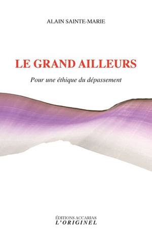Le grand ailleurs. Pour une éthique du dépassement 