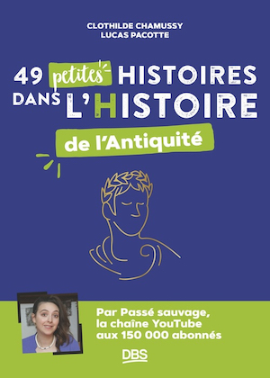 49 petites histoires dans l’Histoire de l’Antiquité  