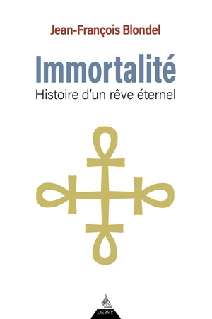 Immortalité. Histoire d’un rêve éternel Jean-François Blondel