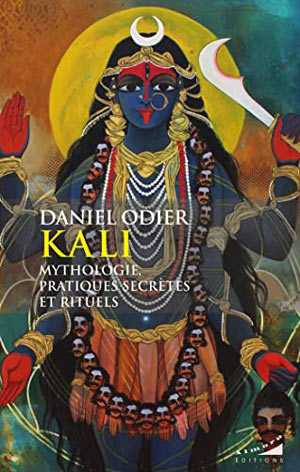 Kali. Mythologie, pratiques secrètes et rituels 
