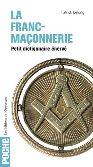 Petit dictionnaire énervé de la Franc-maçonnerie de Patrick Lelong  