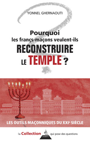 Pourquoi les Francs-maçons veulent-ils reconstruire le Temple ?  