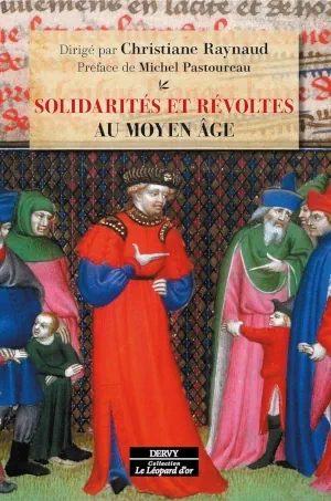 Solidarités et révoltes au Moyen-Âge Ouvrage collectif dirigé par Christiane Raynaud, préface de Michel Pastoureau