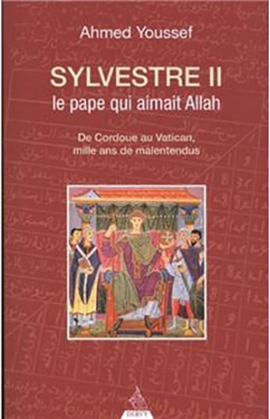 Sylvestre II, le pape qui aimait Allah par Ahmed Youssef 