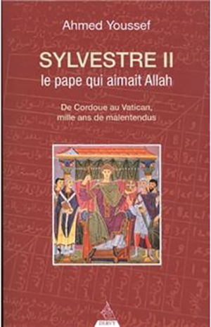 Sylvestre II, le pape qui aimait Allah par Ahmed Youssef