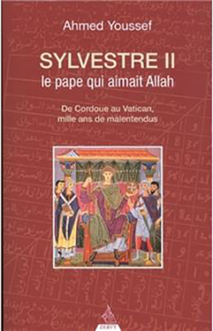 Sylvestre II, le pape qui aimait Allah par Ahmed Youssef  