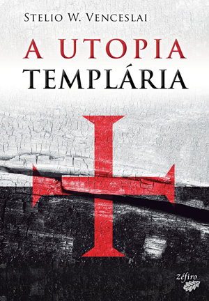 A utopia Templária de Stelio W. Venceslai  