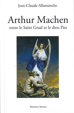 Arthur Machen, entre le Saint Graal et le dieu Pan de Jean-Claude Allamanche 