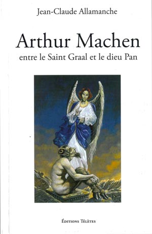 Arthur Machen, entre le Saint Graal et le dieu Pan de Jean-Claude Allamanche