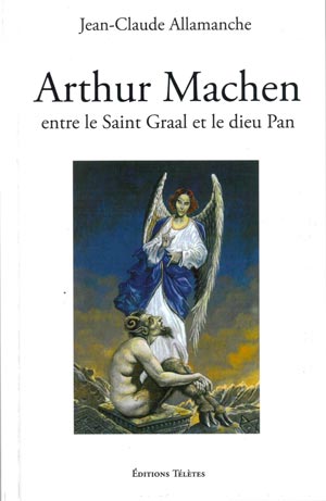 Arthur Machen, entre le Saint Graal et le dieu Pan de Jean-Claude Allamanche  