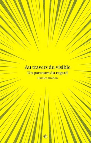 Au travers du visible. Un parcours du regard  