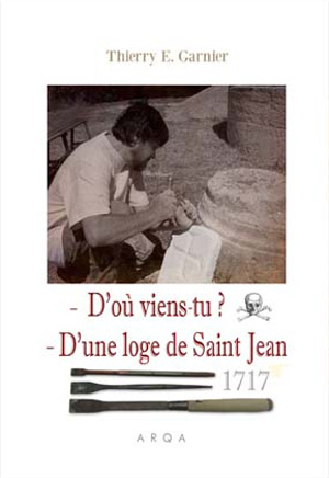 D’où viens-tu ? D’une loge de Saint Jean. 1717 par Thierry E. Garnier