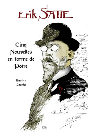 Erik Satie. Cinq nouvelles en forme de poire