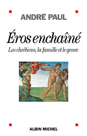 Eros enchaîné. Les chrétiens, la famille et le genre  