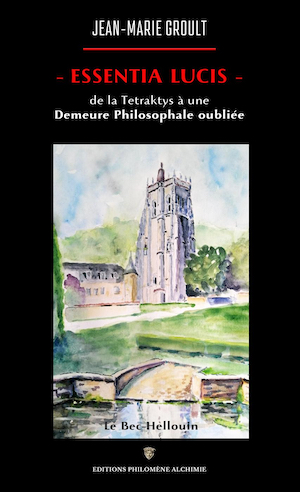Essentia Lucis. De la Tetraktys à une Demeure Philosophale oubliée