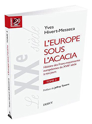 L’Europe sous l’Acacia. Histoire des Francs-maçonnerie européennes du XVIIIe siècle à nos jours, tome 3
