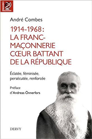 1914 – 1968 : La Franc-maçonnerie cœur battant de la République par  André Combes 