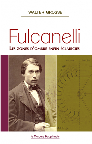 Fulcanelli. Les zones d’ombre enfin éclaircies 