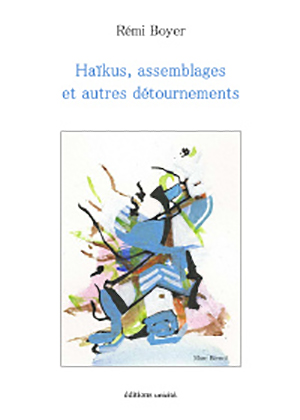 Haïkus, assemblages et autres détournements  