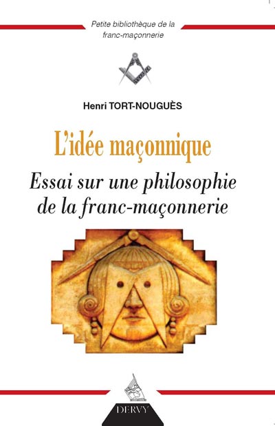 L’idée maçonnique. Essai sur une philosophie de la Franc-maçonnerie de Henri Tort-Nouguès  