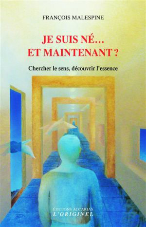 Je suis né… Et maintenant ? de François Malespine  