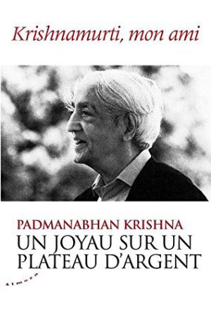 Krishnamurti, mon ami. Un joyau sur un plateau d’argent de Padmanabhan Krishna  