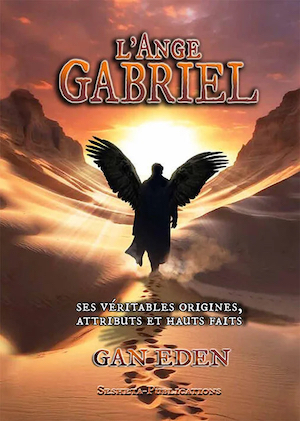 L’Ange Gabriel. Ses véritables origines, attributs et hauts faits