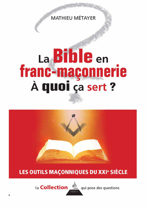 La Bible en Franc-maçonnerie, à quoi sert ? de Mathieu Métayer 