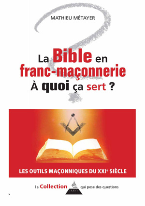 La Bible en Franc-maçonnerie, à quoi sert ? de Mathieu Métayer  