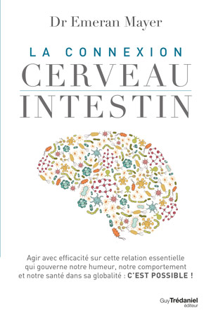 La connexion cerveau intestin du Dr Ermeran Mayer 