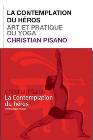 La Contemplation du héros. Art et pratique du yoga   