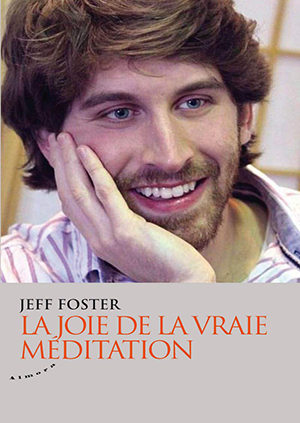La joie de la vraie méditation par Jeff Foster 
