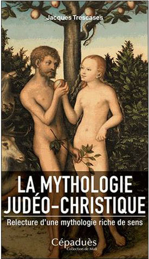 La mythologie judéo-christique par Jacques Trescases 