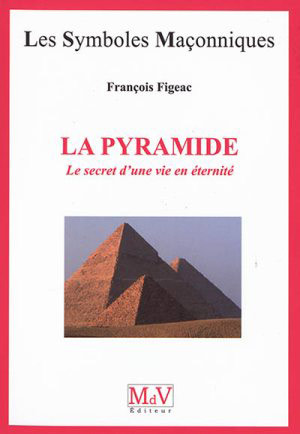 La Pyramide. Le secret d’une vie en éternité par François Figeac  