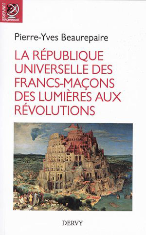 La République universelle des Francs-maçons des Lumières aux Révolutions par  Pierre-Yves Beaurepaire 