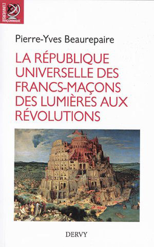 La République universelle des Francs-maçons des Lumières aux Révolutions par  Pierre-Yves Beaurepaire  