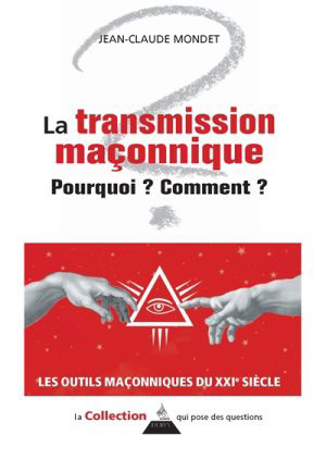 La transmission maçonnique. Pourquoi ? Comment ?  