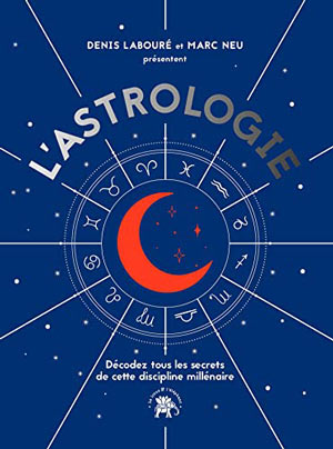 L’Astrologie. Denis Labouré et Marc Neu 