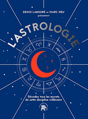 L’Astrologie. Denis Labouré et Marc Neu  