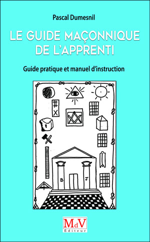 Le guide maçonnique de l’Apprenti de Pascal Dumesnil