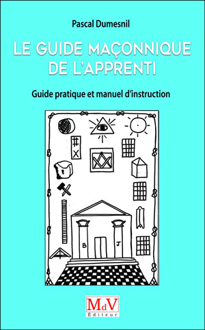 Le guide maçonnique de l’Apprenti de Pascal Dumesnil  