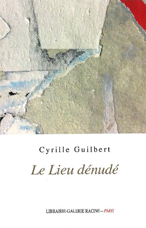 Le lieu dénudé par Cyrille Guilbert  