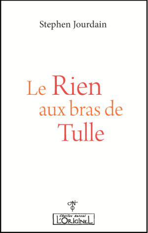 Le Rien aux bras de Tulle de Stephen Jourdain 