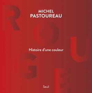 Rouge, histoire d’une couleur de Michel Pastoureau 