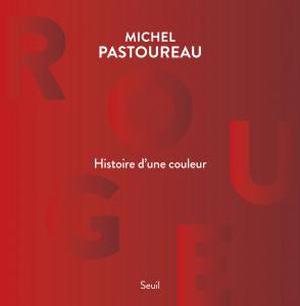 Rouge, histoire d’une couleur de Michel Pastoureau  